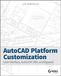 AutoCAD Platform Customization: User Interface, AutoLISP, VBA, and Beyond (Paperback)