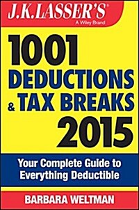 J.K. Lassers 1001 Deductions and Tax Breaks: Your Complete Guide to Everything Deductible (Paperback, 2015)