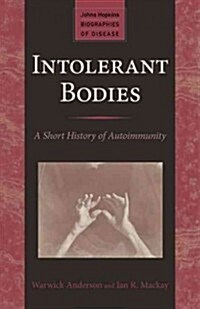 Intolerant Bodies: A Short History of Autoimmunity (Paperback)