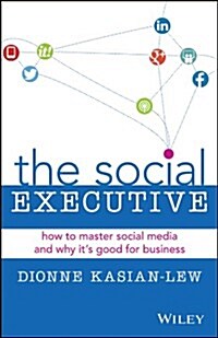 The Social Executive: How to Master Social Media and Why Its Good for Business (Paperback)