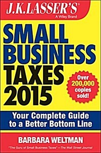J.K. Lassers Small Business Taxes 2015: Your Complete Guide to a Better Bottom Line (Paperback, 5)