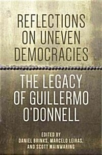 Reflections on Uneven Democracies: The Legacy of Guillermo ODonnell (Paperback)