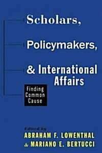 Scholars, Policymakers, and International Affairs: Finding Common Cause (Hardcover)