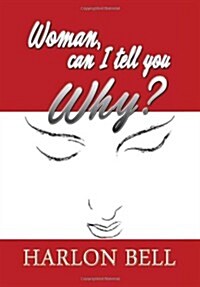 Woman, Can I Tell You Why? (Hardcover)