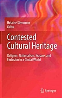 Contested Cultural Heritage: Religion, Nationalism, Erasure, and Exclusion in a Global World (Hardcover, 2011)