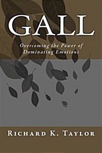 Gall: Overcoming the Power of Dominating Emotions and Demonic Assignments (Paperback)