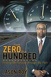 From Zero to a Hundred: Finding My Purpose Through My Pain (Paperback)