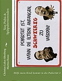 Von Pubis & Sp?pubertierenden: Hilfe mein Kind kommt in die Pubert?2 (Paperback)