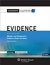 Evidence: Keyed to Courses Using Mueller and Kirkpatricks Evidence Under the Rules (Paperback, 7)