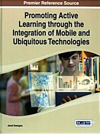 Promoting Active Learning Through the Integration of Mobile and Ubiquitous Technologies (Hardcover)