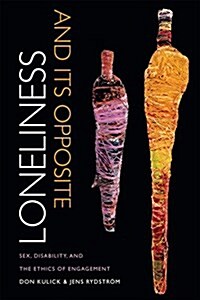 Loneliness and Its Opposite: Sex, Disability, and the Ethics of Engagement (Hardcover)