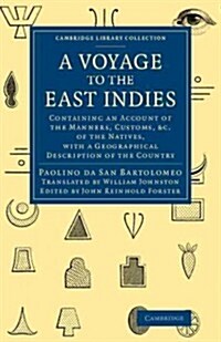 A Voyage to the East Indies : Containing an Account of the Manners, Customs, etc of the Natives, with a Geographical Description of the Country (Paperback)