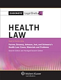 Casenote Legal Briefs for Health Law Keyed to Furrow, Greaney, Johnson, Jost, and Schwartz (Paperback, 7)