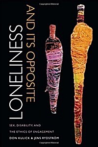 Loneliness and Its Opposite: Sex, Disability, and the Ethics of Engagement (Paperback)