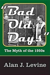 Bad Old Days : The Myth of the 1950s (Paperback, Large type / large print ed)