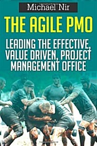 The Agile Pmo: Leading the Effective, Value Driven, Project Management Office (Paperback)