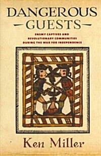 Dangerous Guests: Enemy Captives and Revolutionary Communities During the War for Independence (Hardcover)