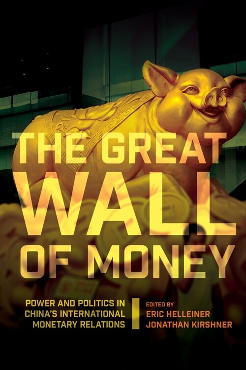 The Great Wall of Money: Power and Politics in Chinas International Monetary Relations (Hardcover)