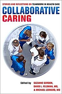 Collaborative Caring: Stories and Reflections on Teamwork in Health Care (Hardcover)