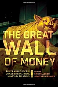 The Great Wall of Money: Power and Politics in Chinas International Monetary Relations (Paperback)
