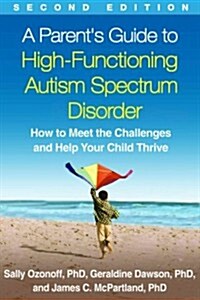 A Parents Guide to High-Functioning Autism Spectrum Disorder: How to Meet the Challenges and Help Your Child Thrive (Paperback, 2)