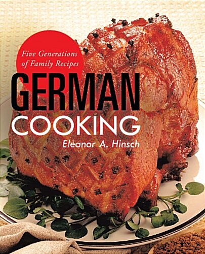 German Cooking: Five Generations of Family Recipes (Paperback)