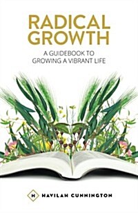 Radical Growth: A Guidebook to Growing a Vibrant Life (Paperback)