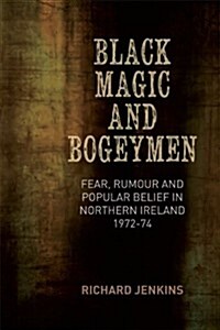 Black Magic and Bogeymen: Fear, Rumour and Popular Belief in the North of Ireland 1972-74 (Hardcover)