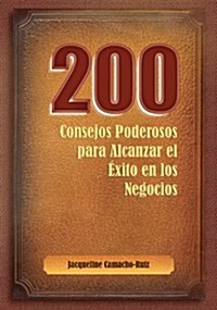 200 Consejos Para Alcanzar el Exito en los Negocios (Paperback)