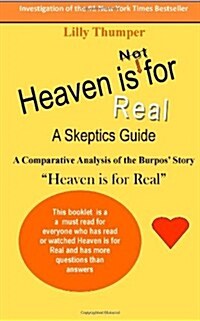 Heaven Is for Real a Skeptics Guide: A Comparative Analysis of the Burpos Story Heaven Is for Real (Paperback)
