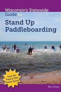 Wisconsins Statewide Guide to Stand Up Paddleboarding (Paperback)