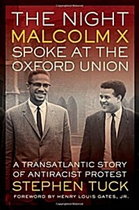 The Night Malcolm X Spoke at the Oxford Union: A Transatlantic Story of Antiracist Protest (Hardcover)