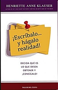 Escr-Balo y Hgalo Realidad: Decida Qu Es Lo Que Desea Obtener y Cons-Galo! (Paperback)