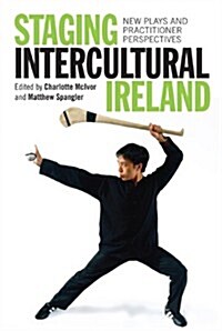 Staging Intercultural Ireland: New Plays and Practitioner Perspectives (Hardcover)