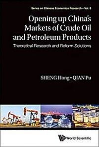 Opening Up Chinas Markets of Crude Oil & Petroleum Products (Hardcover)