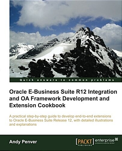 Oracle E-Business Suite R12 Integration and OA Framework Development and Extension Cookbook (Paperback)