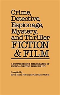 Crime, Detective, Espionage, Mystery, and Thriller Fiction and Film: A Comprehensive Bibliography of Critical Writing Through 1979 (Hardcover)