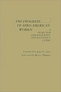 The Progress of Afro-American Women: A Selected Bibliography and Resource Guide (Hardcover)