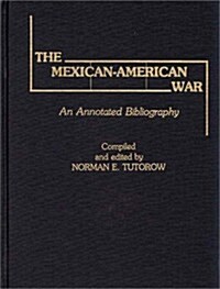 The Mexican-American War: An Annotated Bibliography (Hardcover)