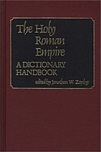 The Holy Roman Empire: A Dictionary Handbook (Hardcover)