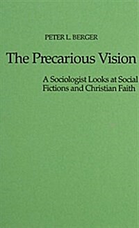 The Precarious Vision: A Sociologist Looks at Social Fictions and Christian Faith (Hardcover, Revised)