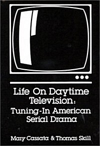 Life on Daytime Television: Tuning in American Serial Drama (Hardcover)