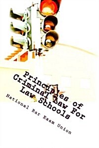 Principles of Criminal Law for Law Schools: National Bar Exam Union Discusses the Fundamentals of Criminal Law for Law Schools. (Paperback)