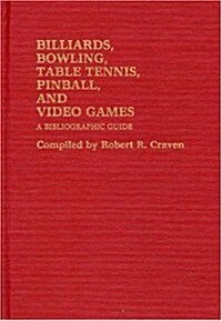 Billiards, Bowling, Table Tennis, Pinball, and Video Games: A Bibliographic Guide (Hardcover)