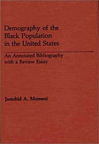 Demography of the Black Population in the United States: An Annotated Bibliography with a Review Essay (Hardcover)