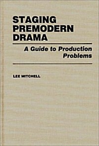 Staging Premodern Drama: A Guide to Production Problems (Hardcover)