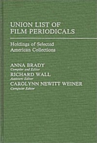 Union List of Film Periodicals: Holdings of Selected American Collections (Hardcover)