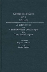 Communications and Society: A Bibliography on Communications Technologies and Their Social Impact (Hardcover)