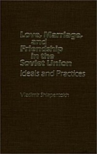 Love, Marriage, and Friendship in the Soviet Union: Ideals and Practices (Hardcover)