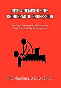 Rise & Demise of the Chiropractic Profession (Hardcover)